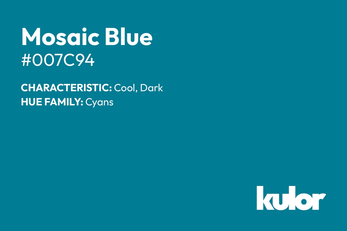 Mosaic Blue is a color with a HTML hex code of #007c94.