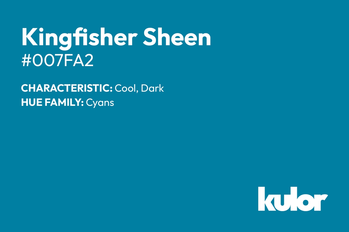 Kingfisher Sheen is a color with a HTML hex code of #007fa2.