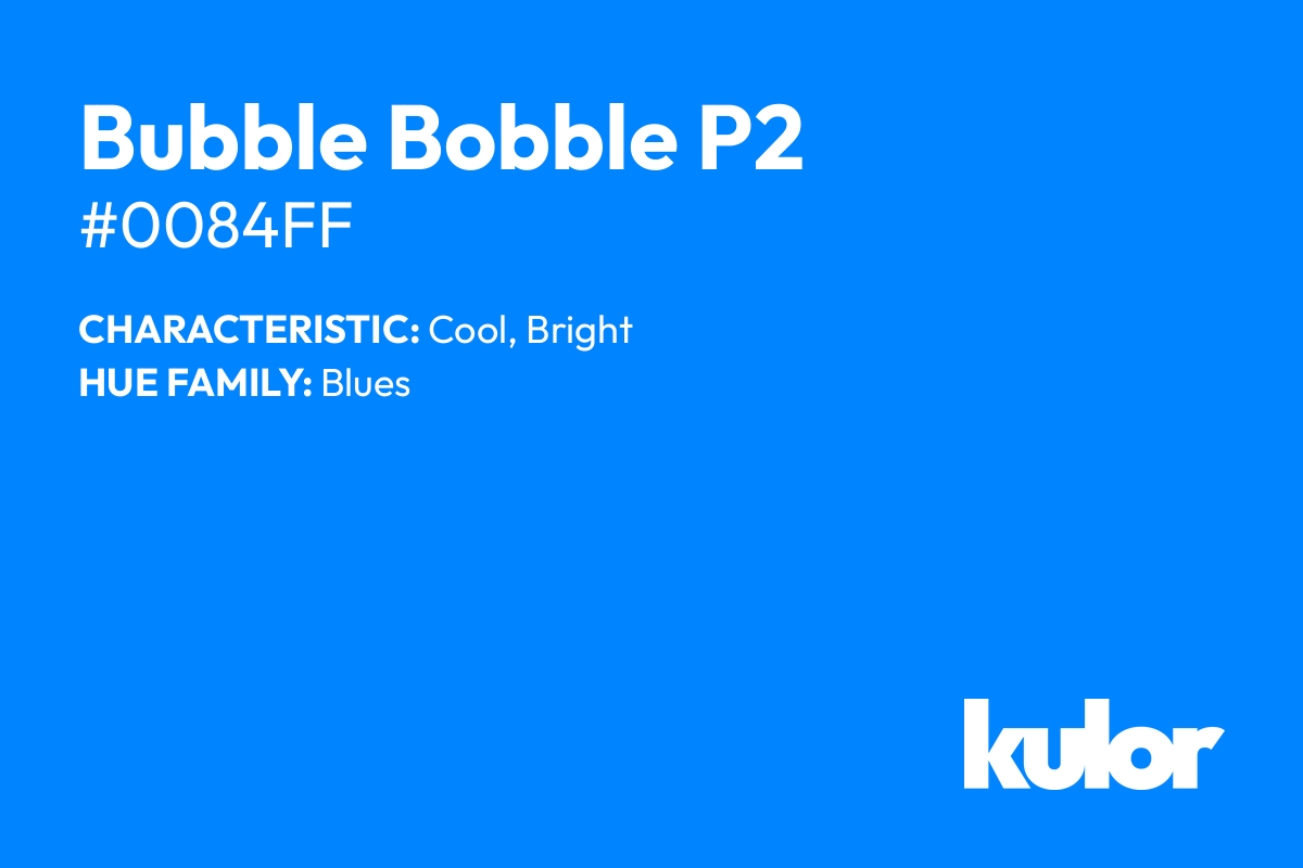 Bubble Bobble P2 is a color with a HTML hex code of #0084ff.