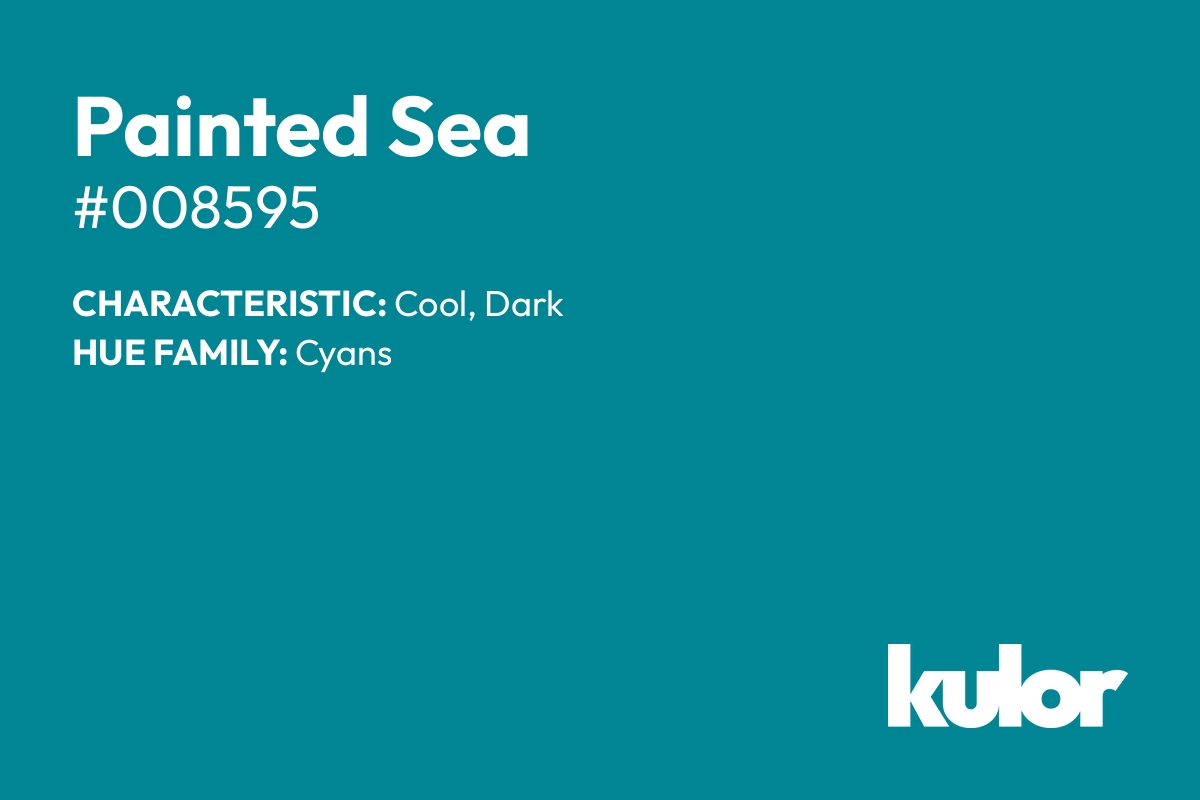 Painted Sea is a color with a HTML hex code of #008595.