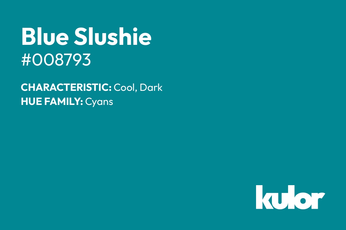 Blue Slushie is a color with a HTML hex code of #008793.