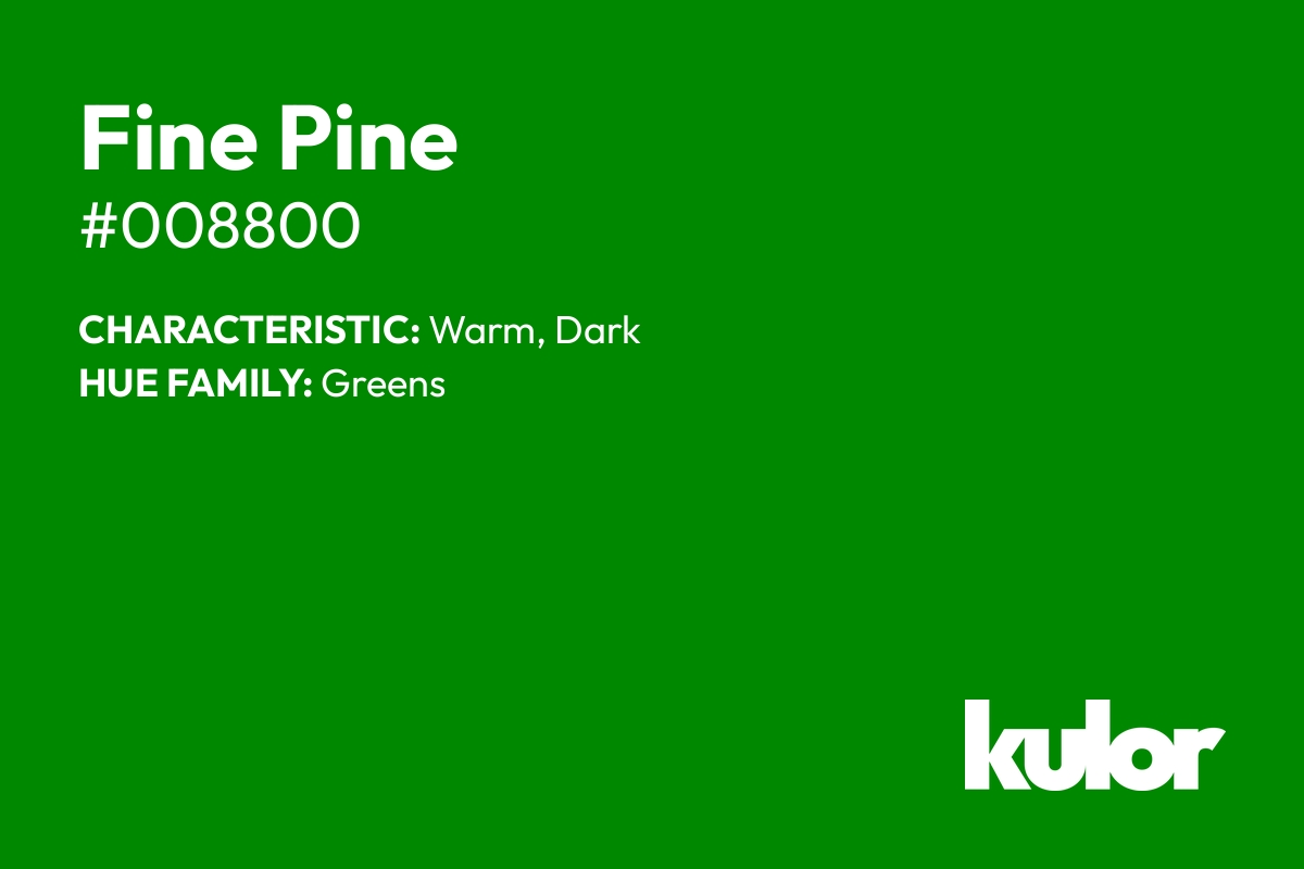 Fine Pine is a color with a HTML hex code of #008800.