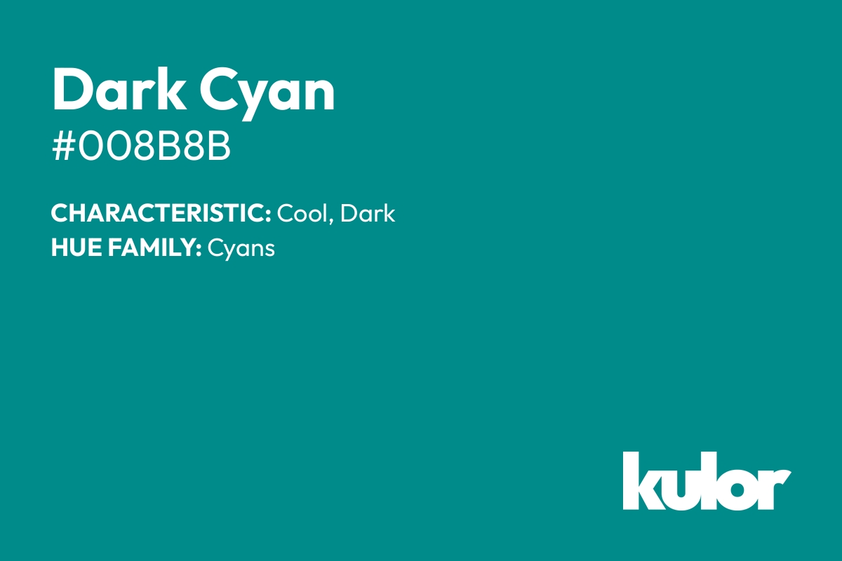 Dark Cyan is a color with a HTML hex code of #008b8b.