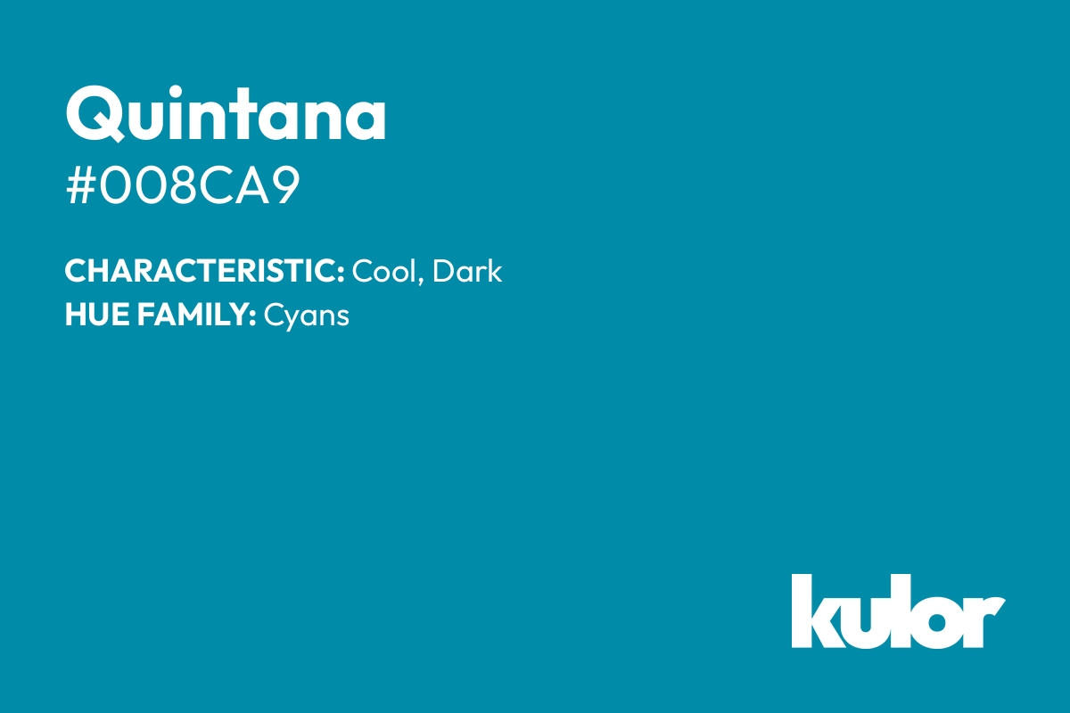 Quintana is a color with a HTML hex code of #008ca9.