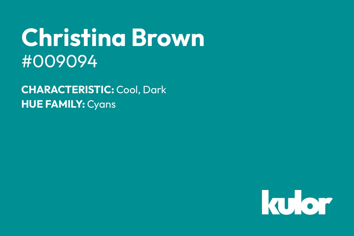 Christina Brown is a color with a HTML hex code of #009094.