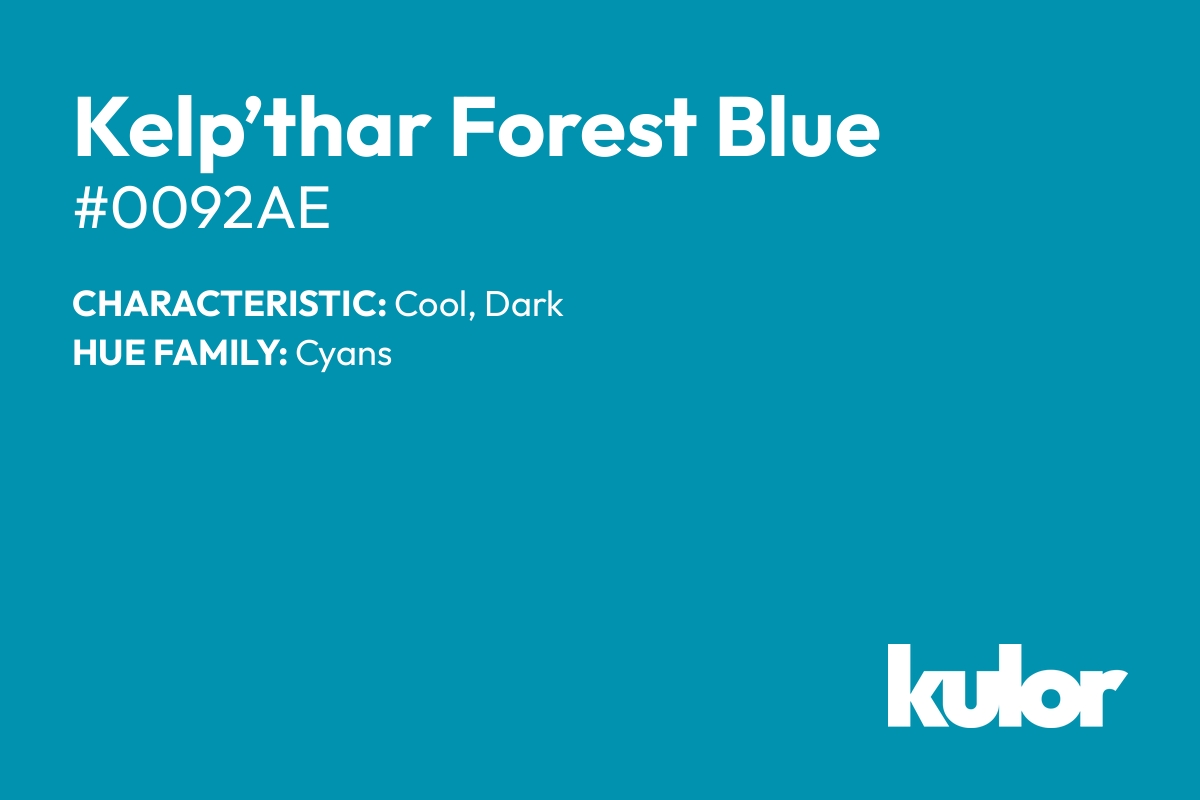 Kelp’thar Forest Blue is a color with a HTML hex code of #0092ae.