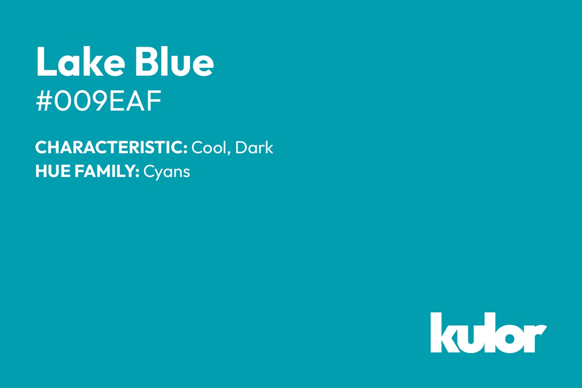 Lake Blue is a color with a HTML hex code of #009eaf.