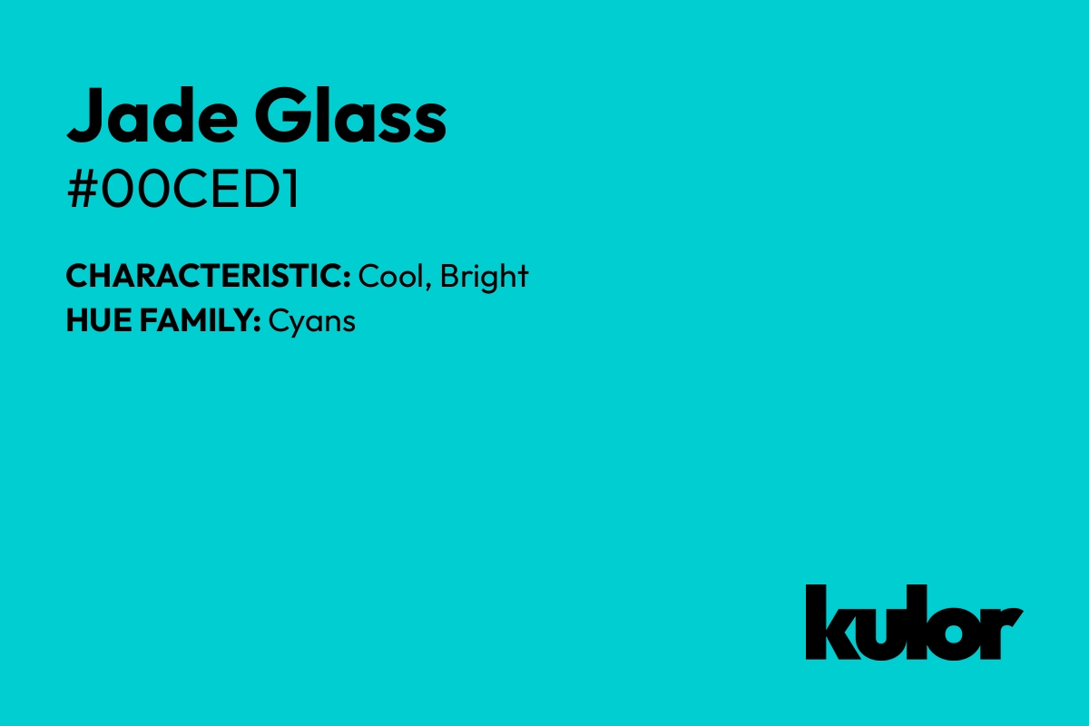 Jade Glass is a color with a HTML hex code of #00ced1.