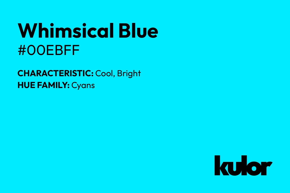 Whimsical Blue is a color with a HTML hex code of #00ebff.