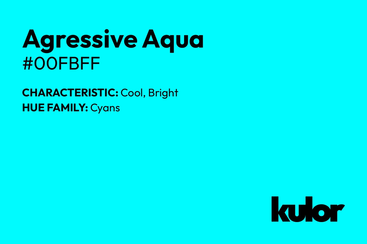 Agressive Aqua is a color with a HTML hex code of #00fbff.