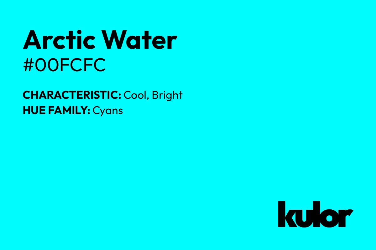 Arctic Water is a color with a HTML hex code of #00fcfc.