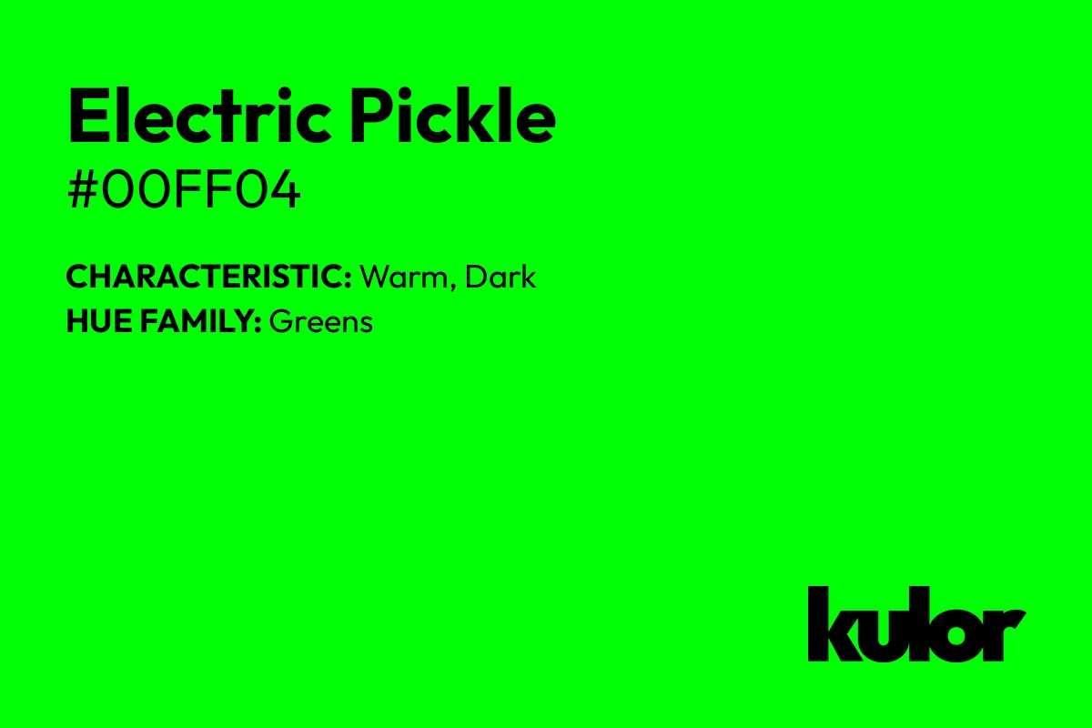 Electric Pickle is a color with a HTML hex code of #00ff04.