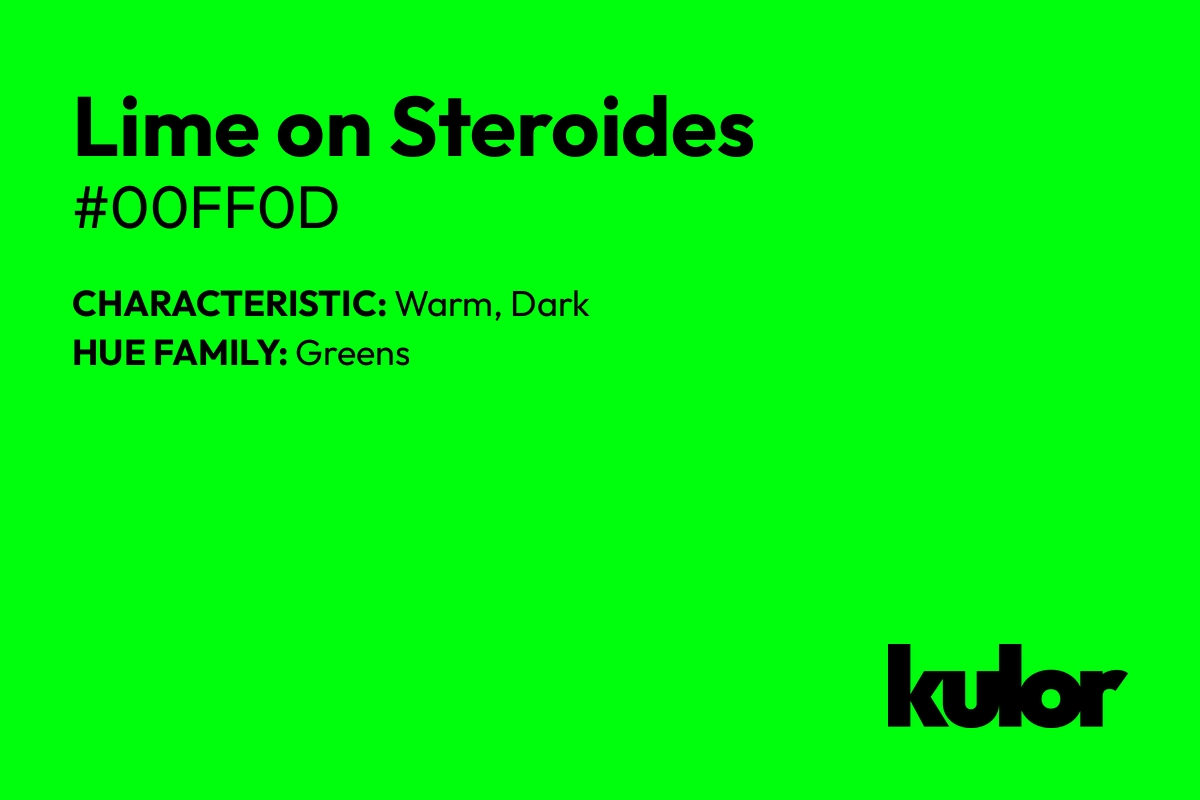 Lime on Steroides is a color with a HTML hex code of #00ff0d.