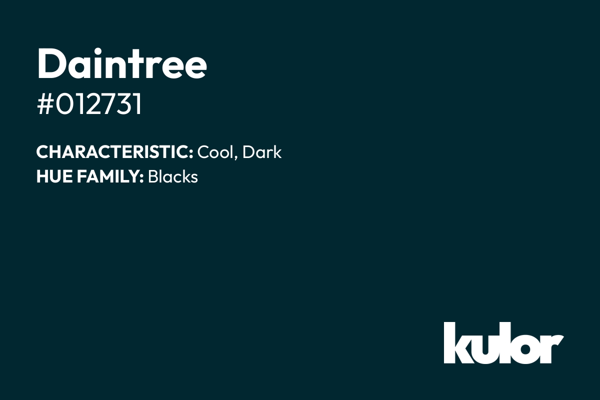 Daintree is a color with a HTML hex code of #012731.