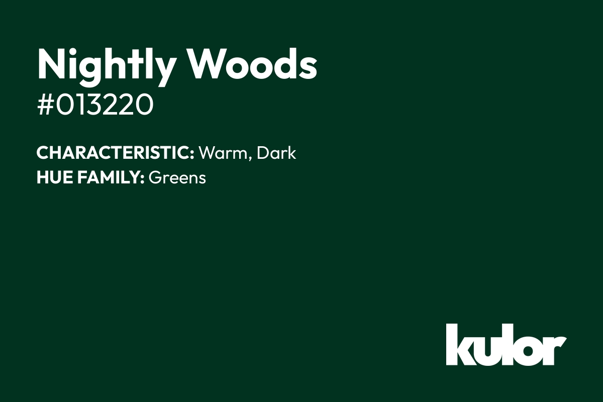 Nightly Woods is a color with a HTML hex code of #013220.