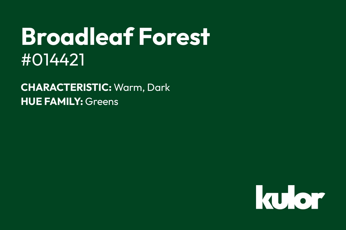 Broadleaf Forest is a color with a HTML hex code of #014421.