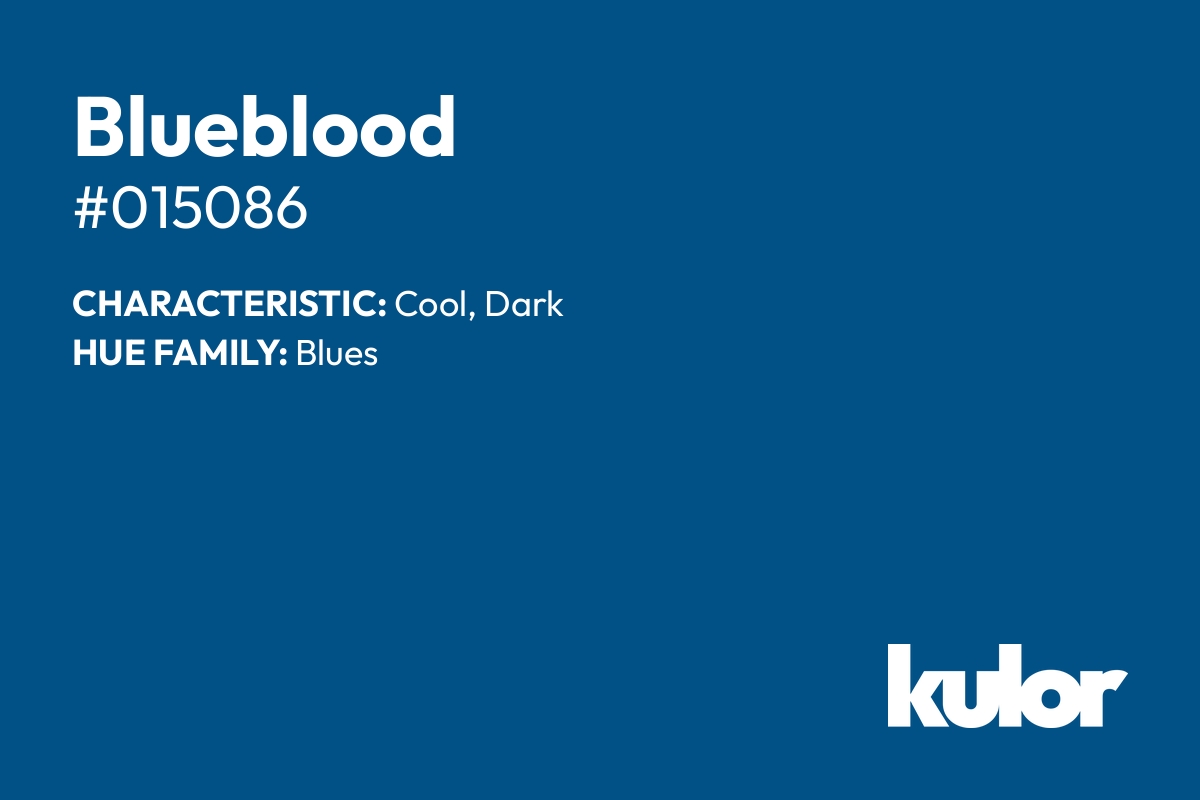 Blueblood is a color with a HTML hex code of #015086.