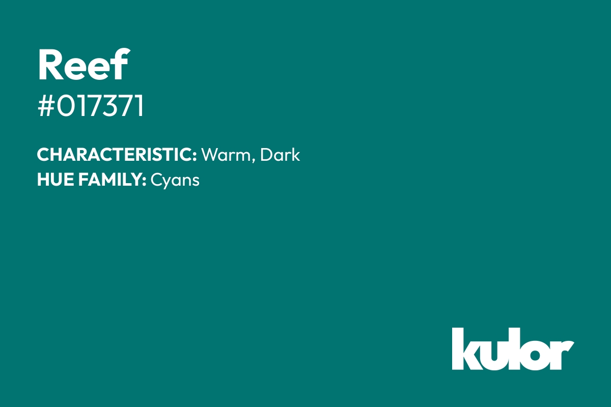 Reef is a color with a HTML hex code of #017371.