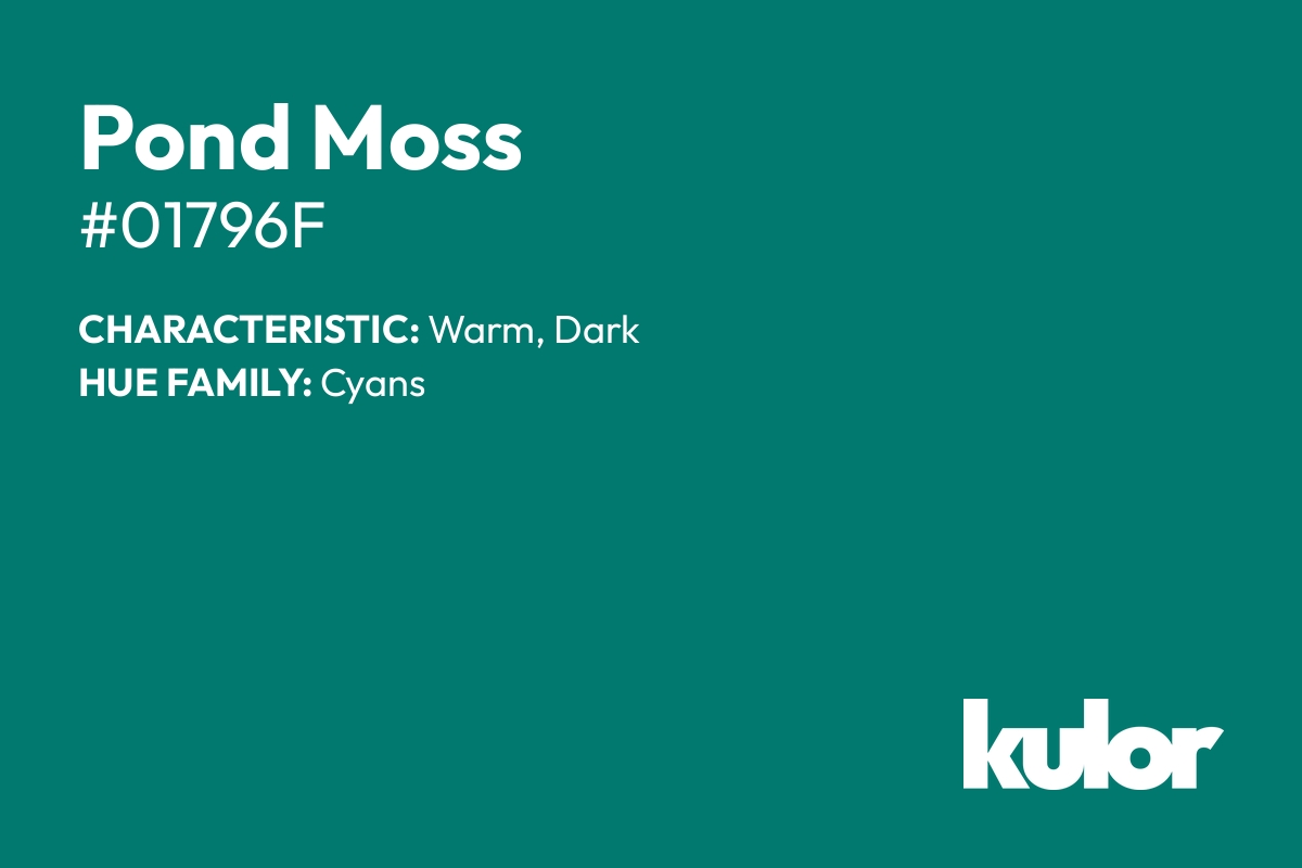 Pond Moss is a color with a HTML hex code of #01796f.