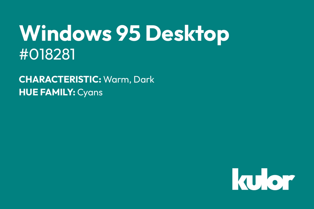 Windows 95 Desktop is a color with a HTML hex code of #018281.