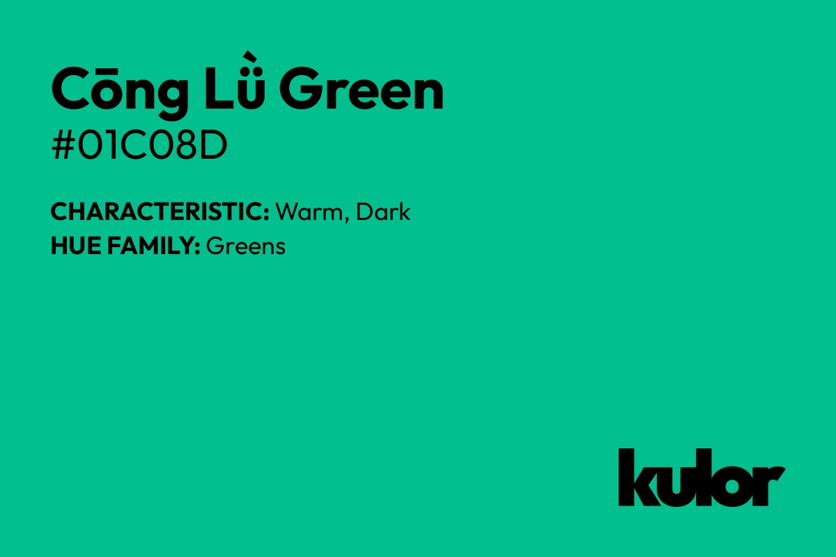 Cōng Lǜ Green is a color with a HTML hex code of #01c08d.