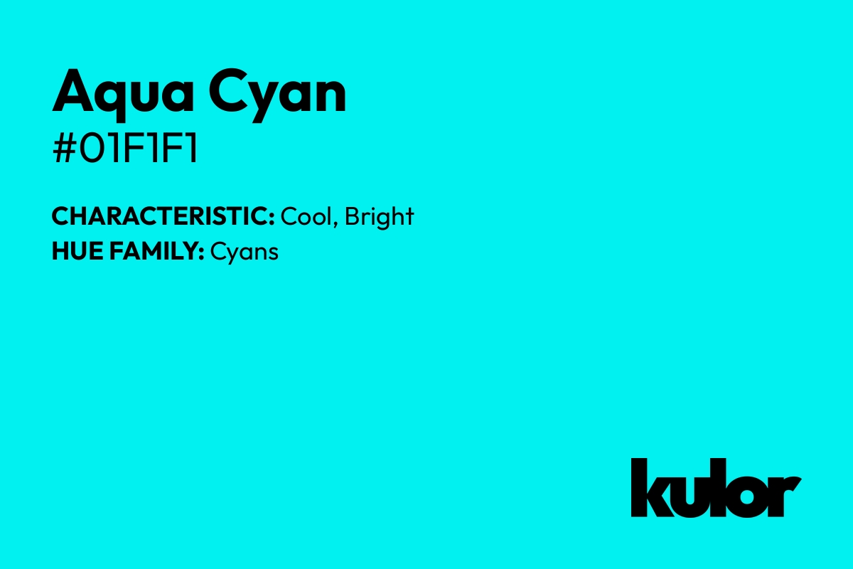 Aqua Cyan is a color with a HTML hex code of #01f1f1.