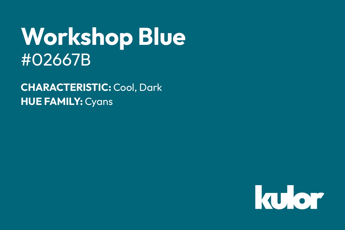 Workshop Blue is a color with a HTML hex code of #02667b.