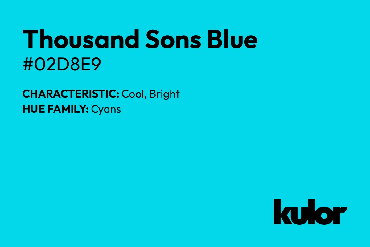 Thousand Sons Blue is a color with a HTML hex code of #02d8e9.