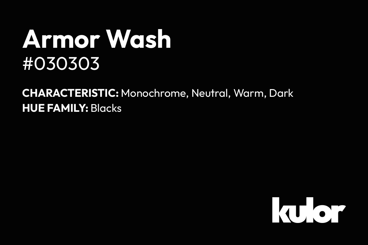 Armor Wash is a color with a HTML hex code of #030303.