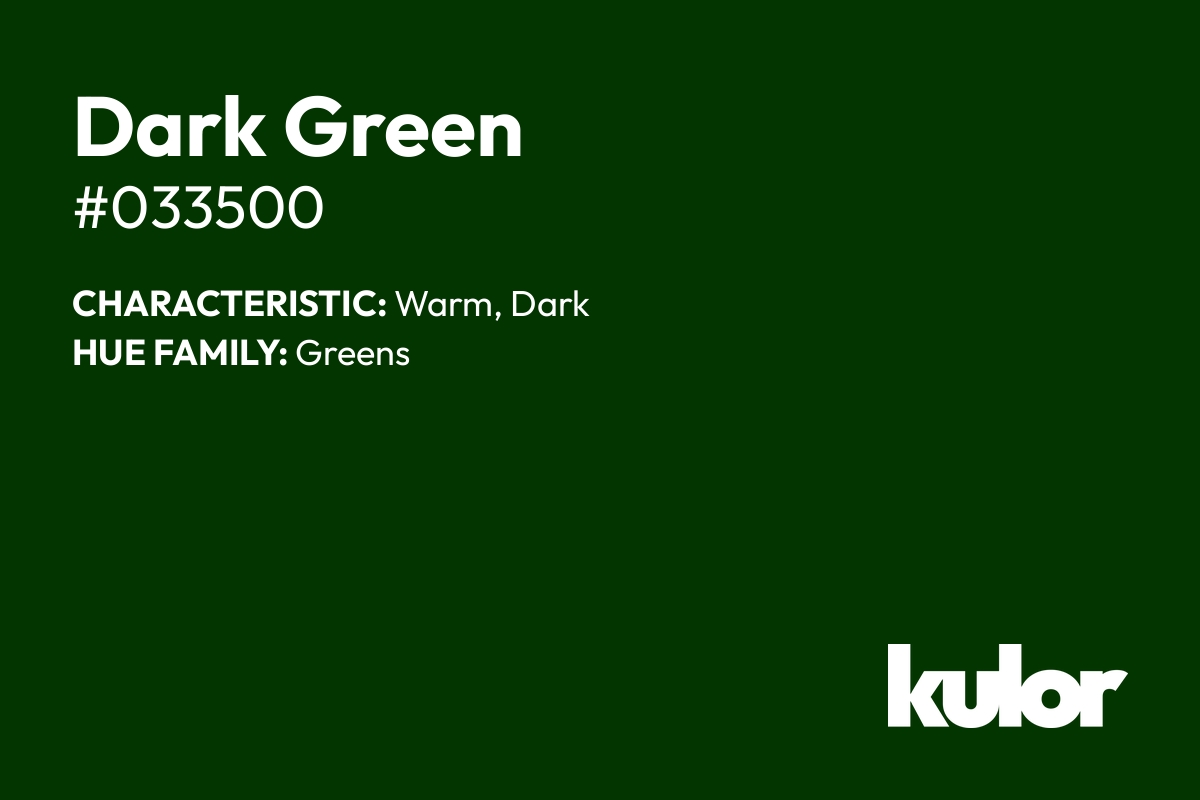 Dark Green is a color with a HTML hex code of #033500.