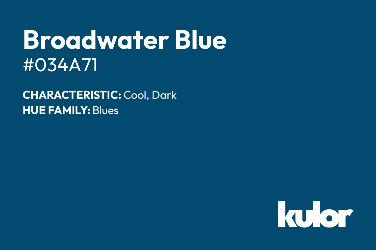 Broadwater Blue is a color with a HTML hex code of #034a71.