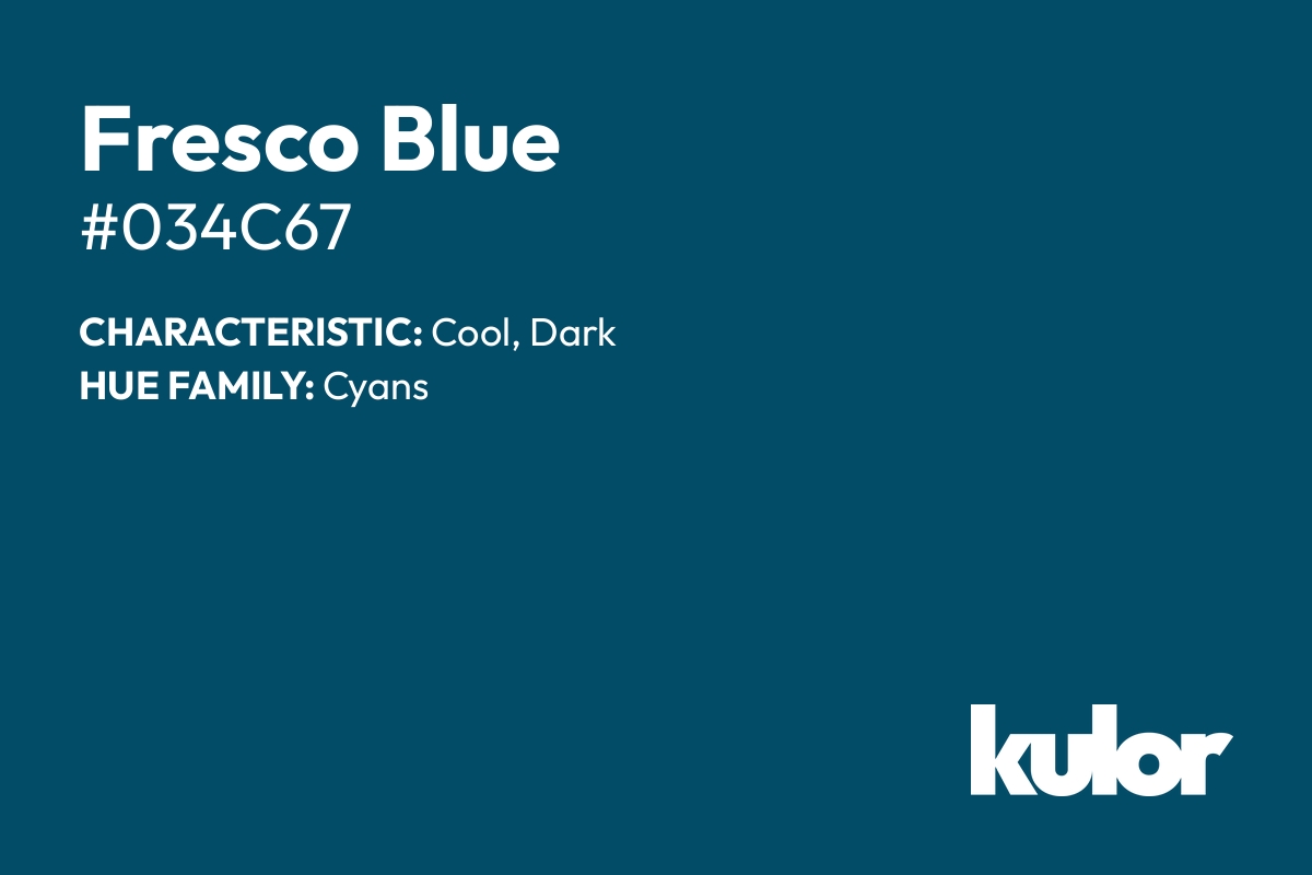 Fresco Blue is a color with a HTML hex code of #034c67.