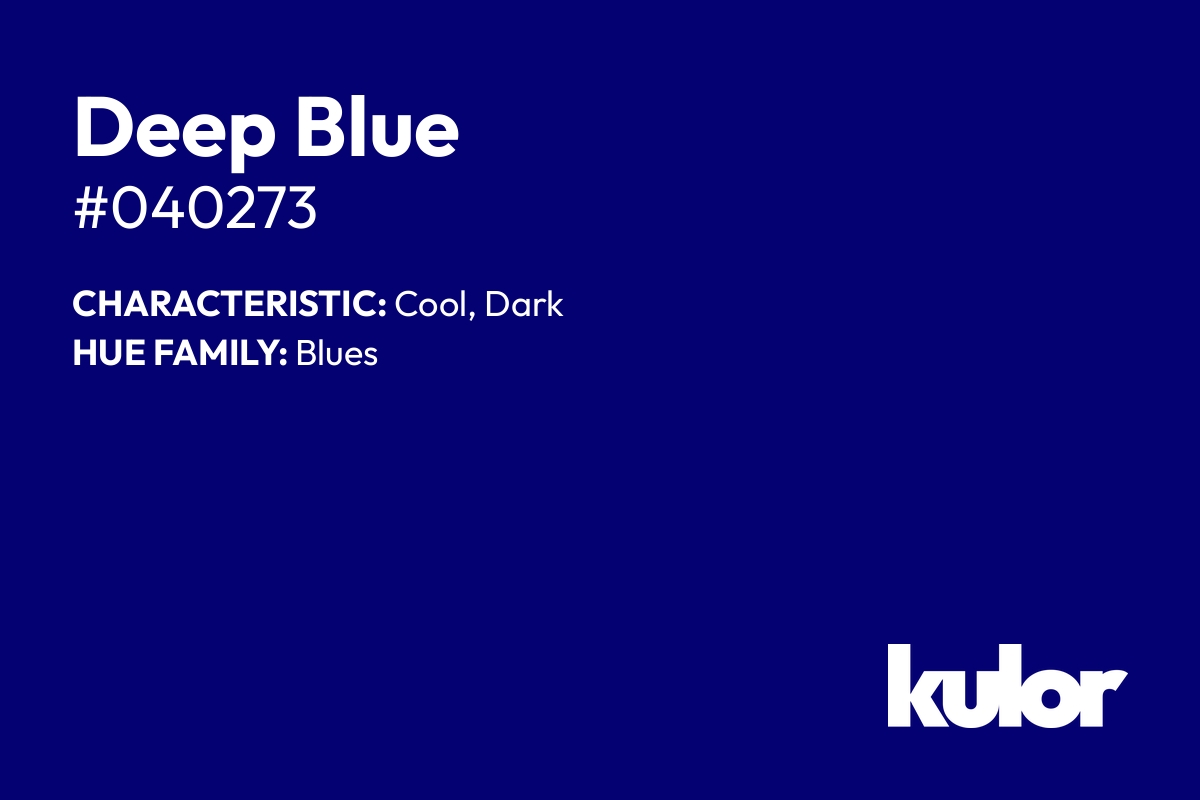 Deep Blue is a color with a HTML hex code of #040273.