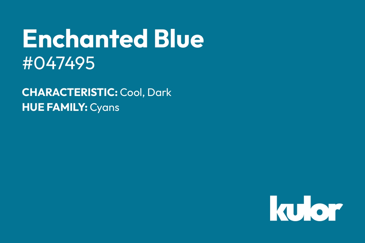 Enchanted Blue is a color with a HTML hex code of #047495.