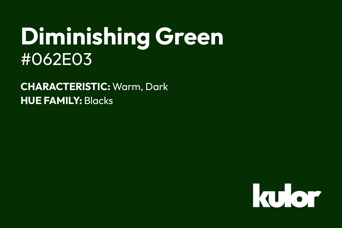 Diminishing Green is a color with a HTML hex code of #062e03.