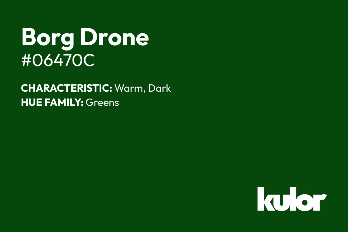 Borg Drone is a color with a HTML hex code of #06470c.