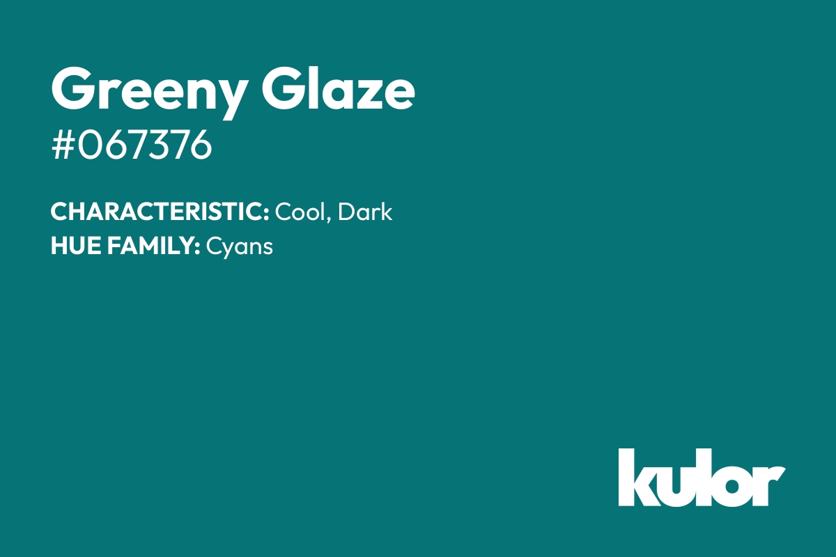 Greeny Glaze is a color with a HTML hex code of #067376.