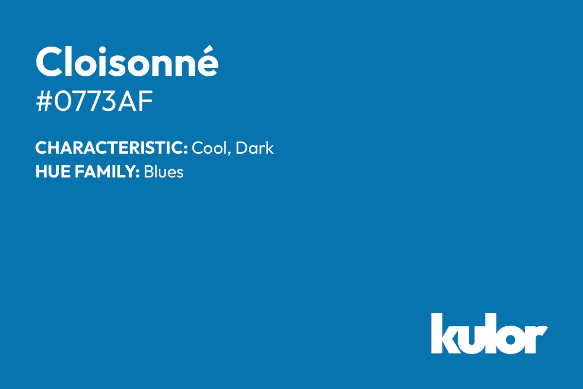 Cloisonné is a color with a HTML hex code of #0773af.