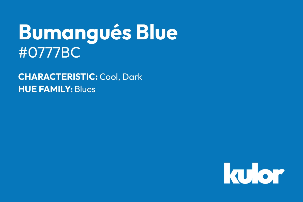 Bumangués Blue is a color with a HTML hex code of #0777bc.