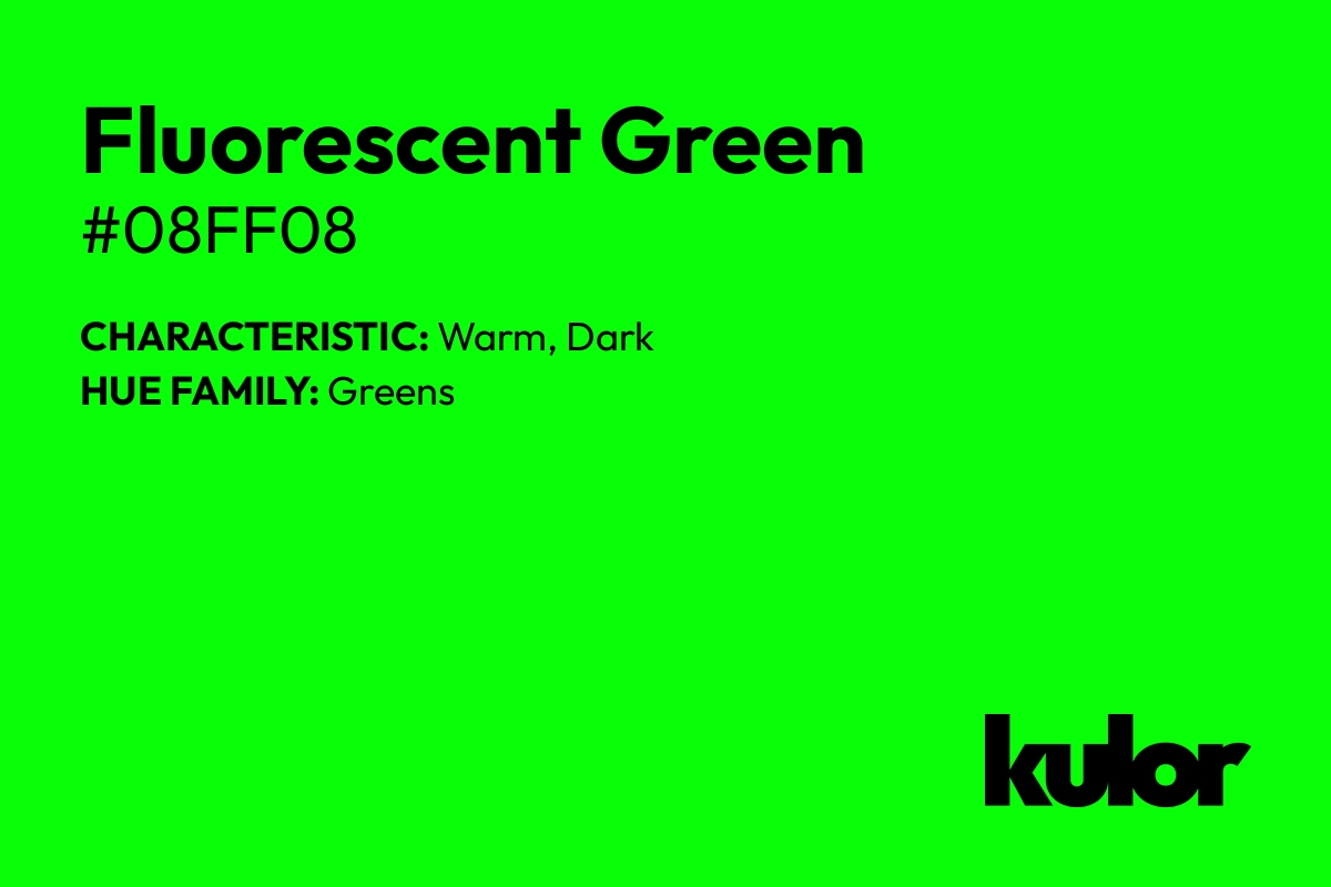 Fluorescent Green is a color with a HTML hex code of #08ff08.