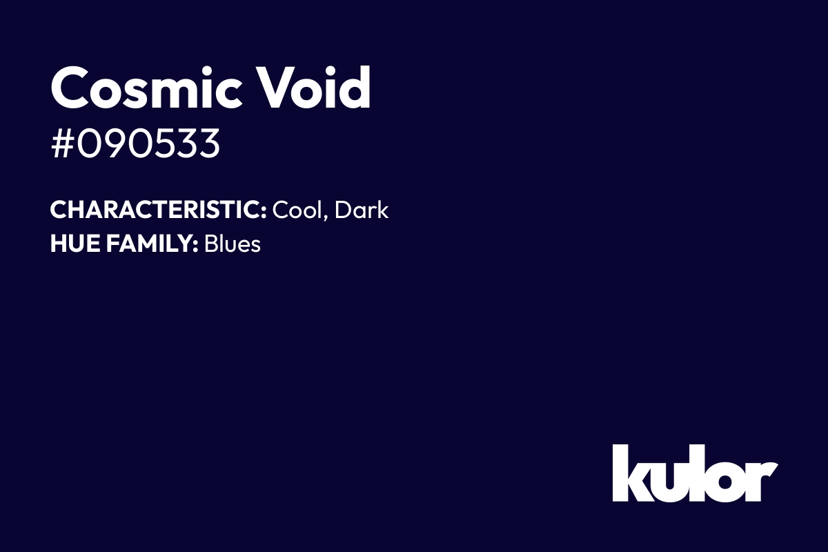 Cosmic Void is a color with a HTML hex code of #090533.