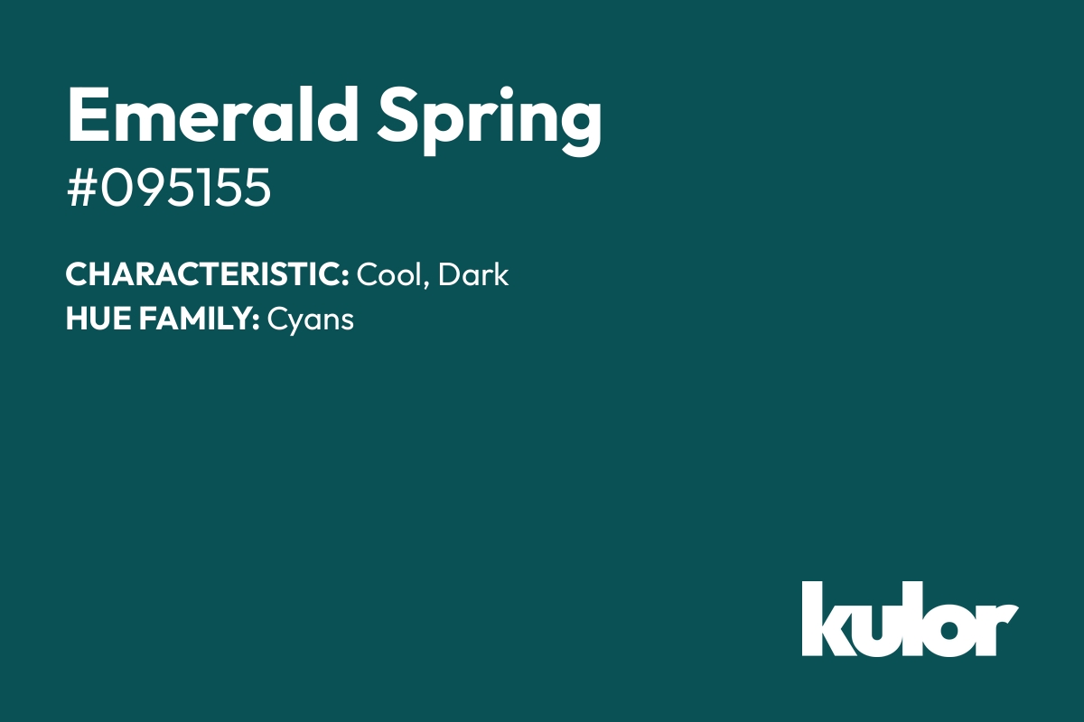 Emerald Spring is a color with a HTML hex code of #095155.