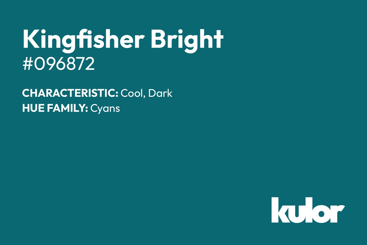 Kingfisher Bright is a color with a HTML hex code of #096872.