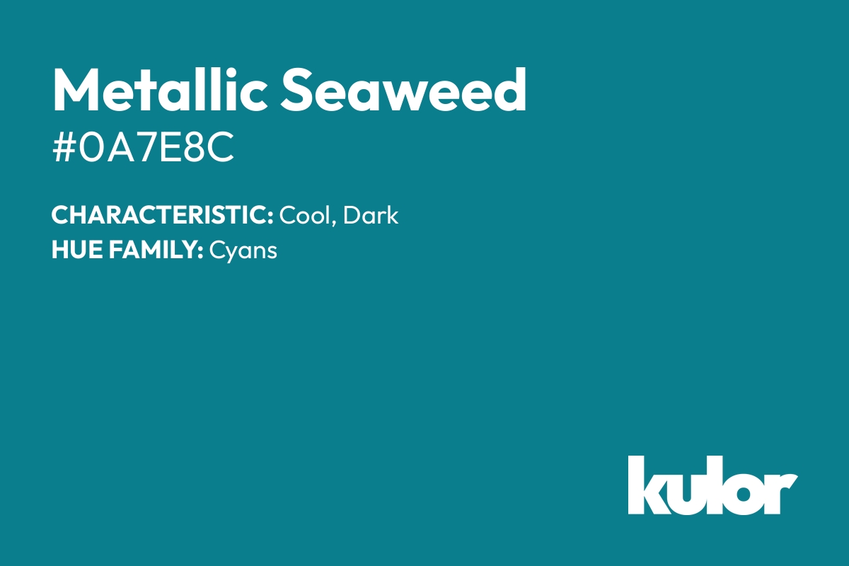 Metallic Seaweed is a color with a HTML hex code of #0a7e8c.