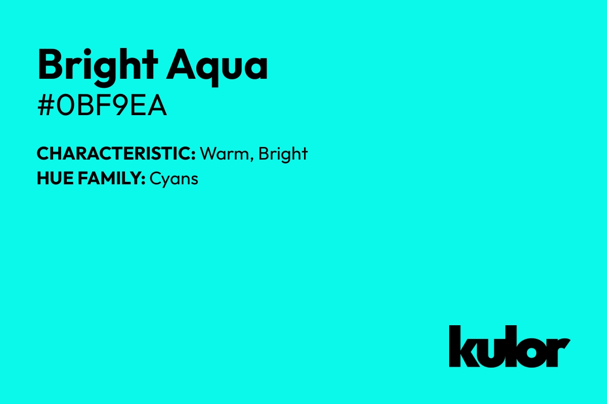 Bright Aqua is a color with a HTML hex code of #0bf9ea.