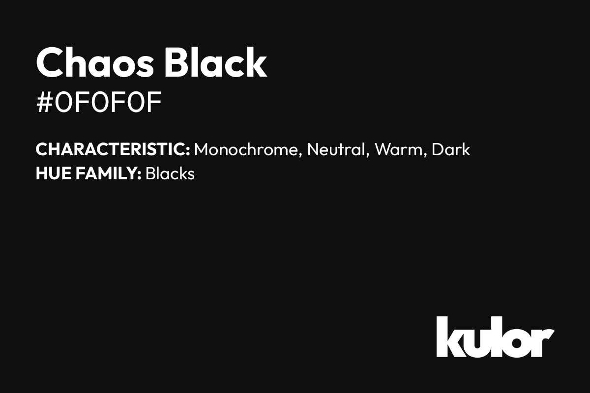 Chaos Black is a color with a HTML hex code of #0f0f0f.