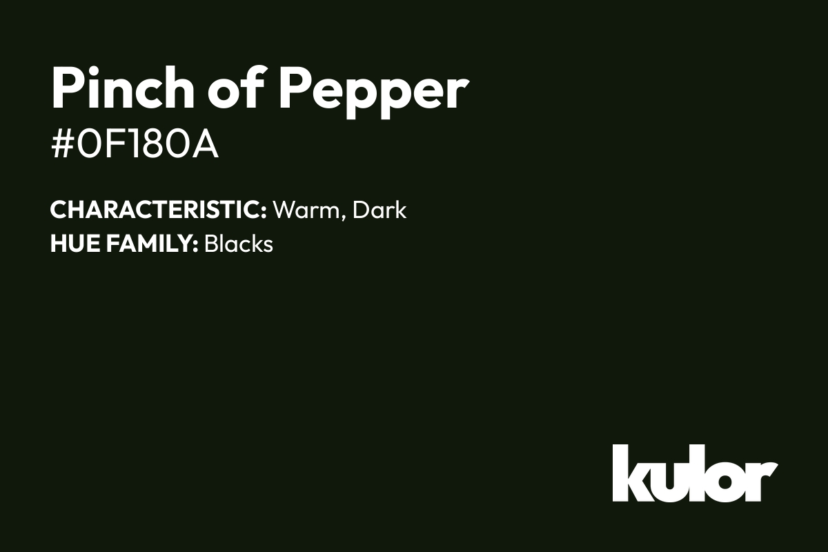Pinch of Pepper is a color with a HTML hex code of #0f180a.
