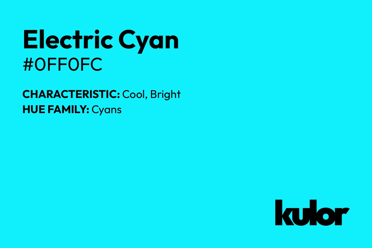 Electric Cyan is a color with a HTML hex code of #0ff0fc.