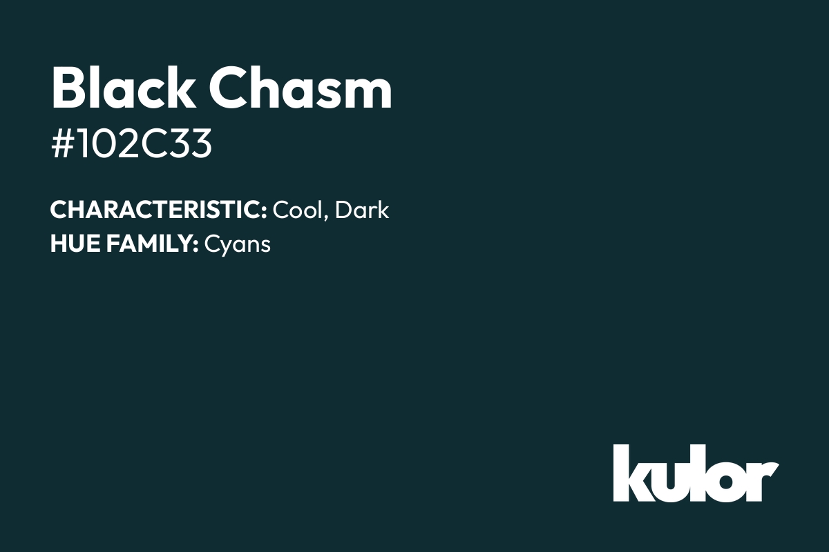 Black Chasm is a color with a HTML hex code of #102c33.