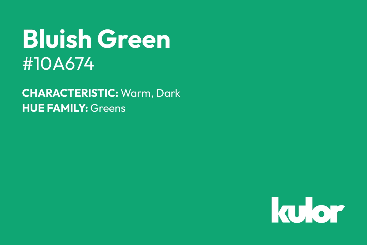 Bluish Green is a color with a HTML hex code of #10a674.